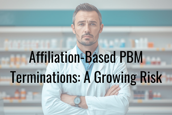 The Hidden PBM Threat Putting Pharmacies at Risk: Affiliation-Based Network Terminations