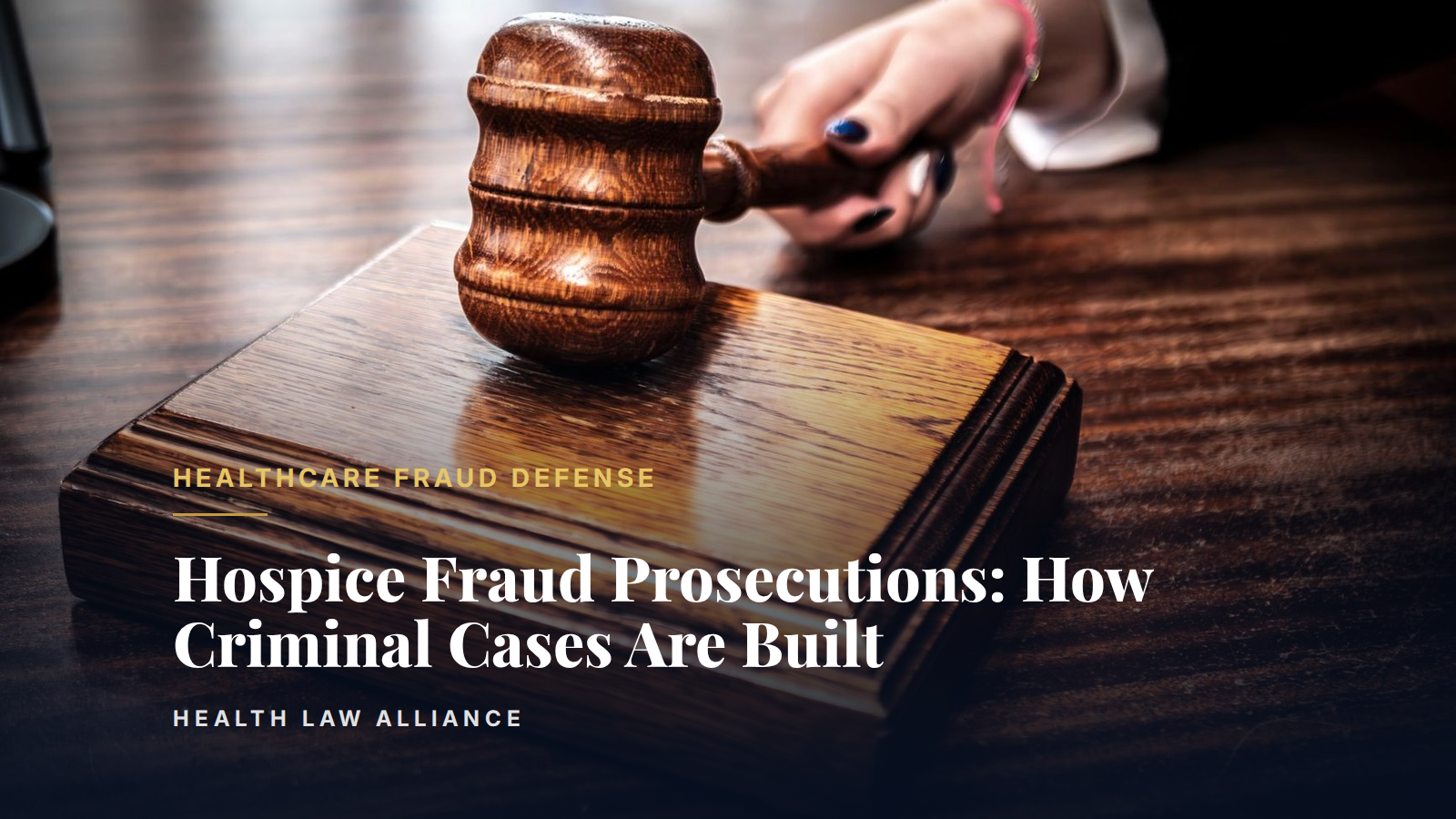 Hospice Fraud Prosecutions: How Criminal Cases Are Built