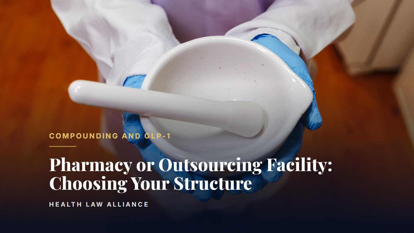Pharmacy or Outsourcing Facility: Choosing Your Structure