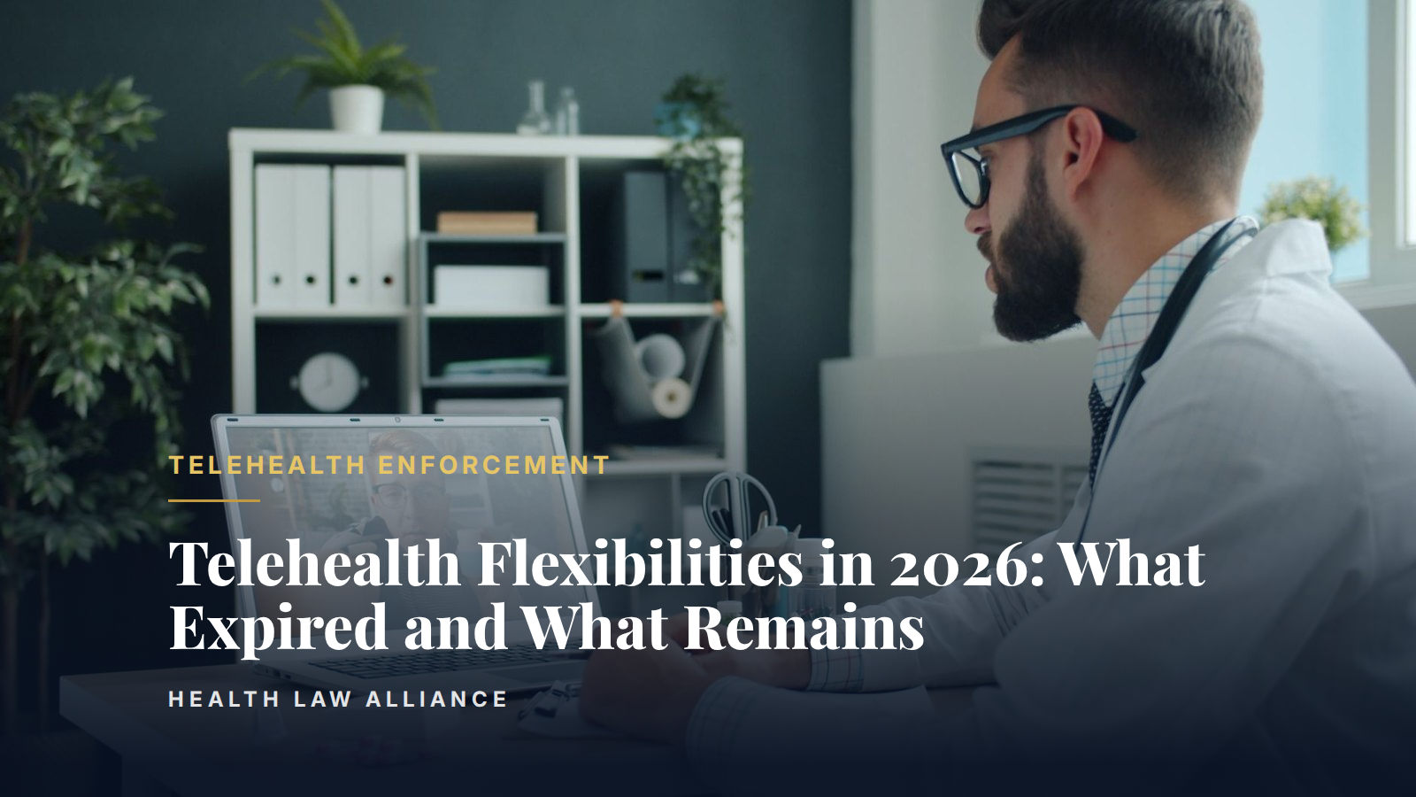 Telehealth Flexibilities in 2026: What Expired and What Remains