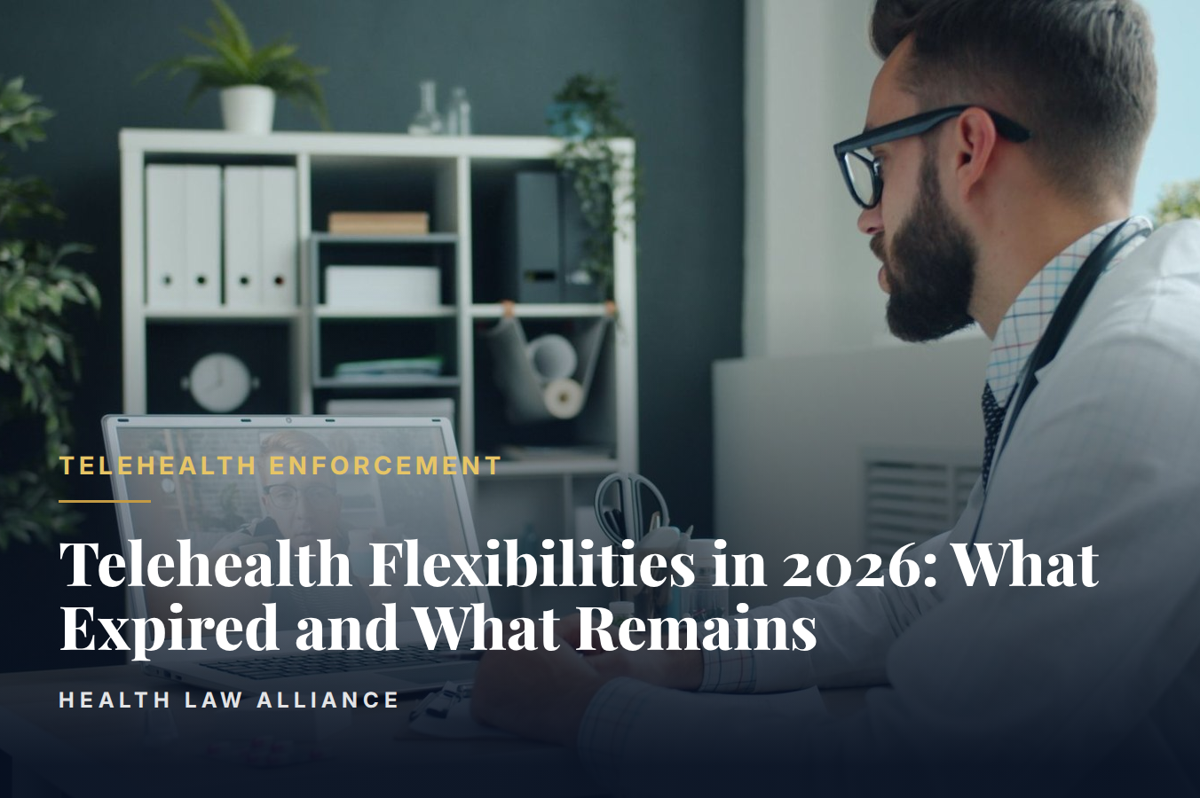 Telehealth Flexibilities in 2026: What Expired and What Remains