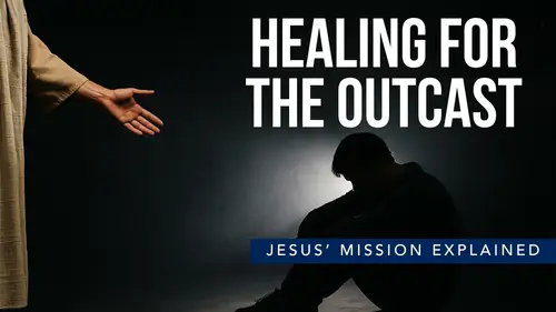 Upcoming Service Image: Healing for the Outcast | Jesus’ Mission Explained