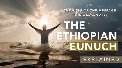 The Ethiopian Eunuch Explained