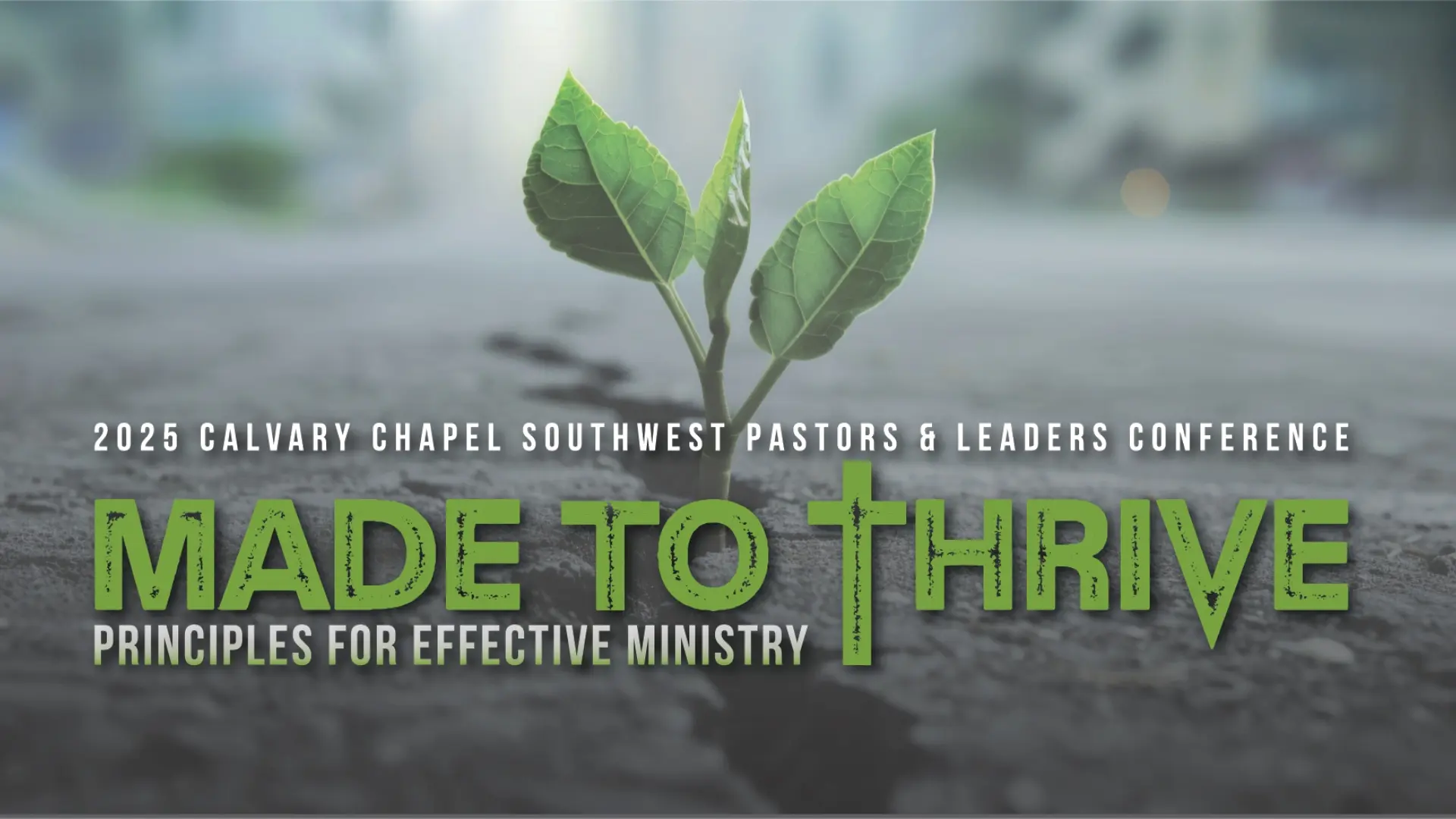 2025 calvary chapel southwest pastors and leaders conference: made to thrive - principles for effective ministry