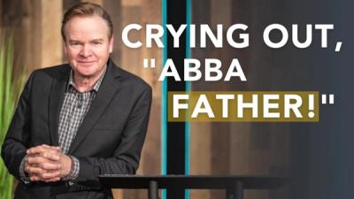 Crying Out, "Abba Father!"
