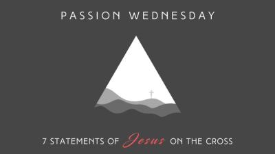Passion Wednesday - Luke 23:33-47