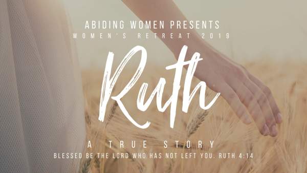 Women's Retreat 2019: Ruth A True Story