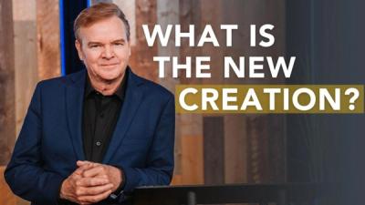 What is the New Creation?