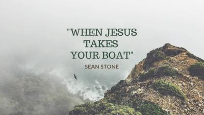Sean Stone: When Jesus Takes Your Boat - Luke 5:1-11