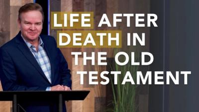 Life After Death in the Old Testament
