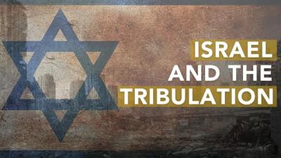 Israel and the Tribulation