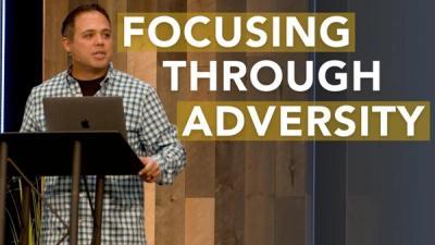 Keeping Your Focus Through Adversity