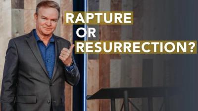 Rapture or Resurrection?