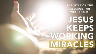 Jesus Keeps Working Miracles