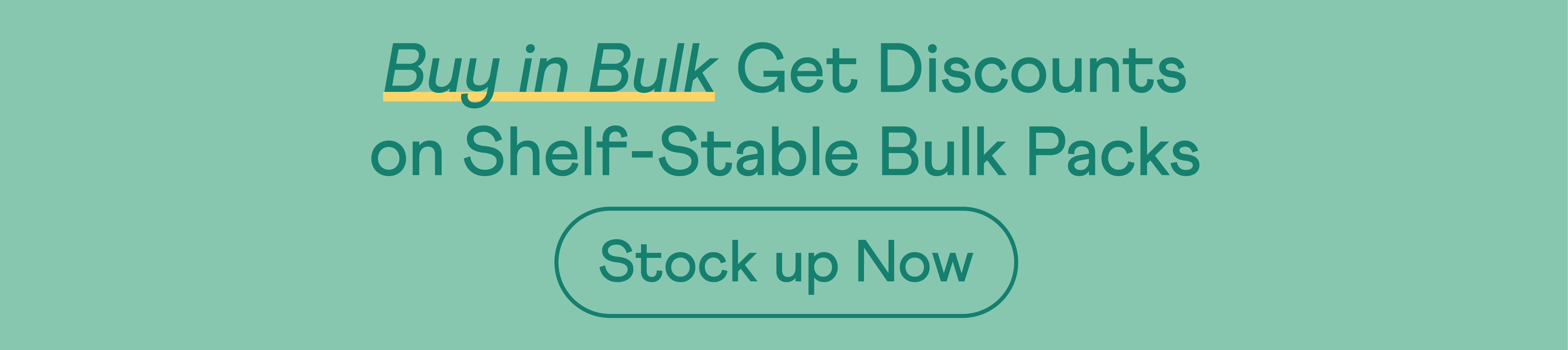 Buy in Bulk. Get Discount on Shelf-Stable Bulk Packs.
