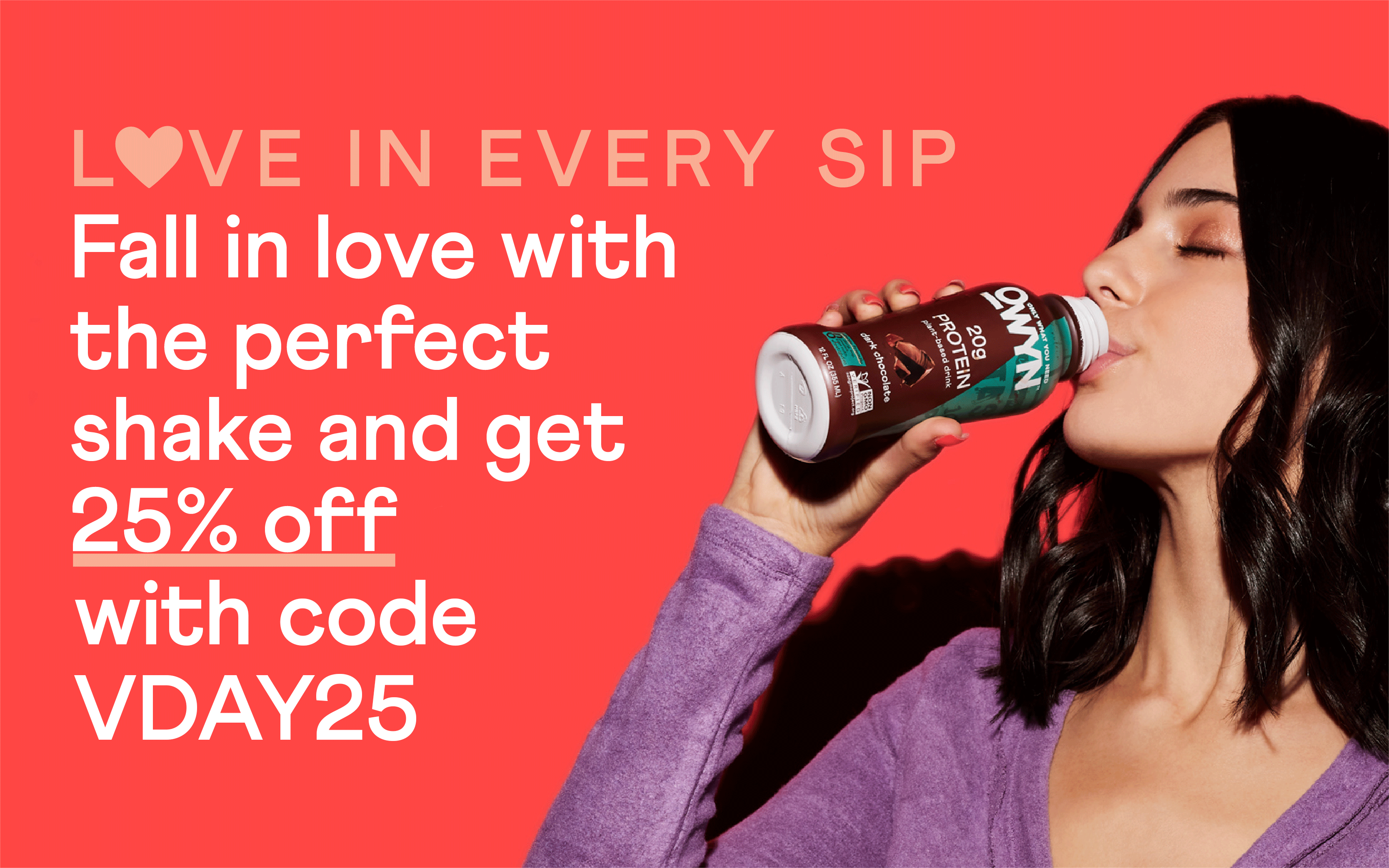 Love in every sip. 25% off 