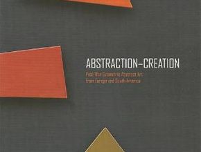 Abstraction-Creation: Post-War Geometric Abstract Art from Europe and South America