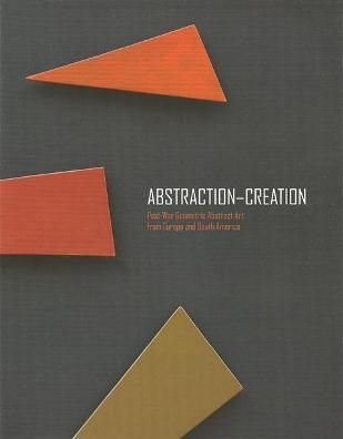 Abstraction-Creation: Post-War Geometric Abstract Art from Europe and South America