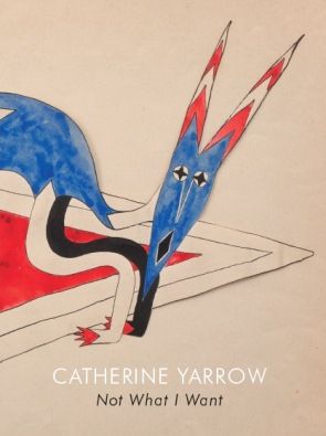 Catherine Yarrow: Not What I Want