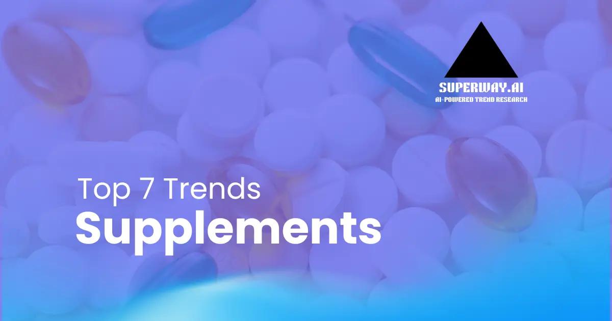 7 Supplement Trends Superway Is Tracking Right Now