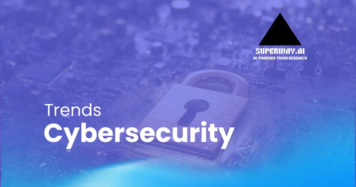 8 Cybersecurity Trends Superway Is Tracking Right Now
