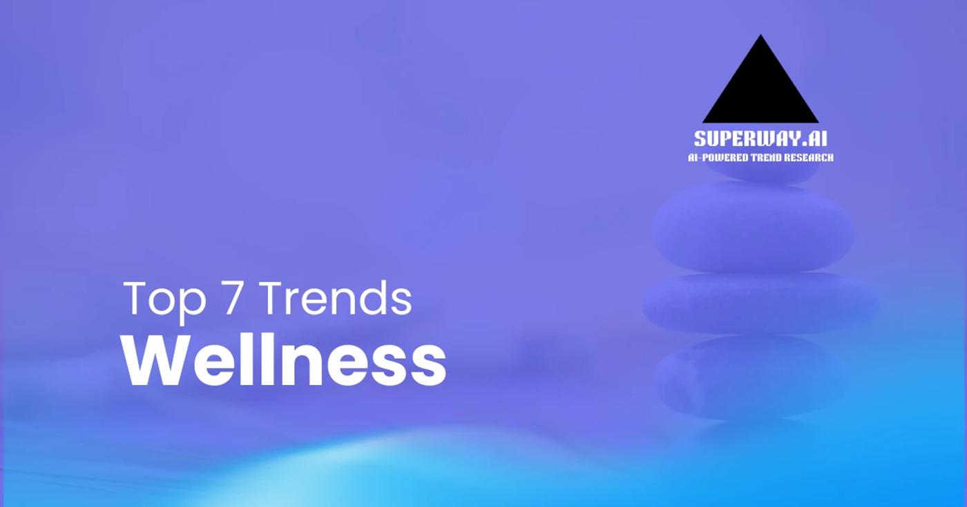 Top 7 Wellness Trends Superway Is Tracking Right Now