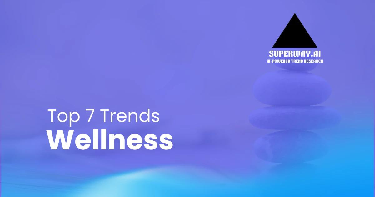 Top 7 Wellness Trends Superway Is Tracking Right Now