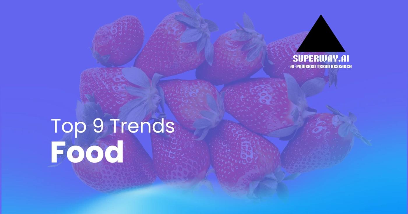 9 Food Trends Superway Is Tracking Right Now
