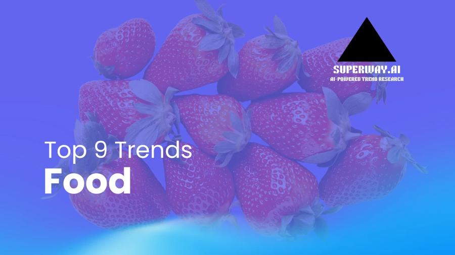 9 Food Trends Superway Is Tracking Right Now