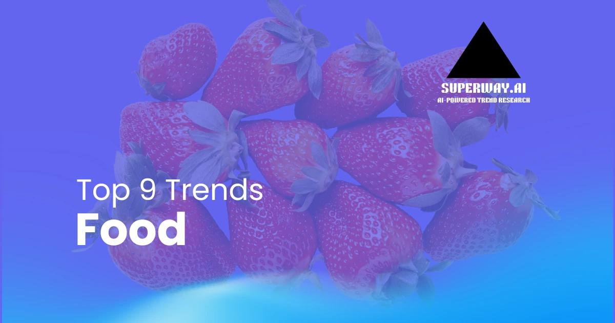 9 Food Trends Superway Is Tracking Right Now
