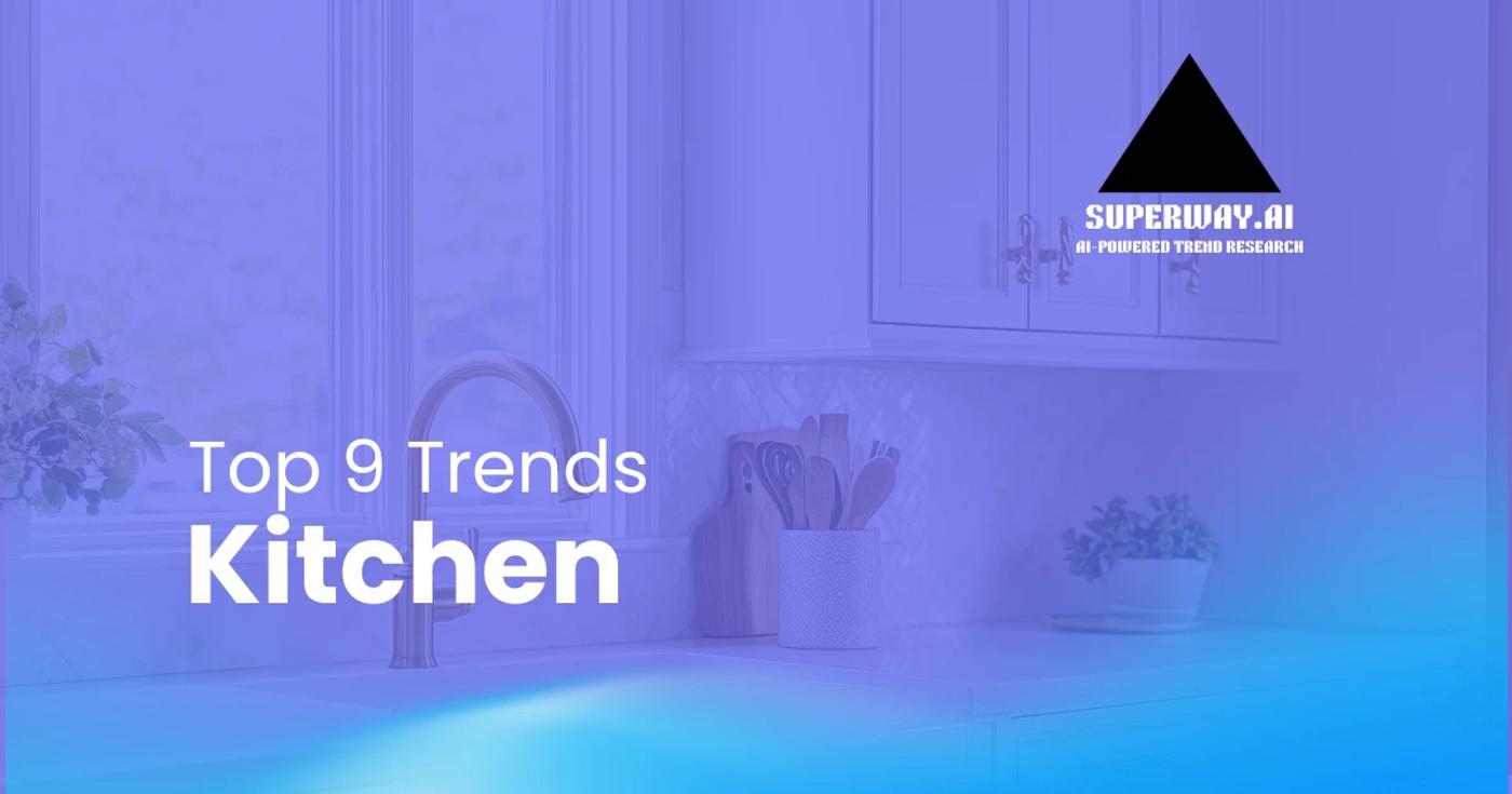 9 Kitchen Trends Superway Is Tracking Right Now