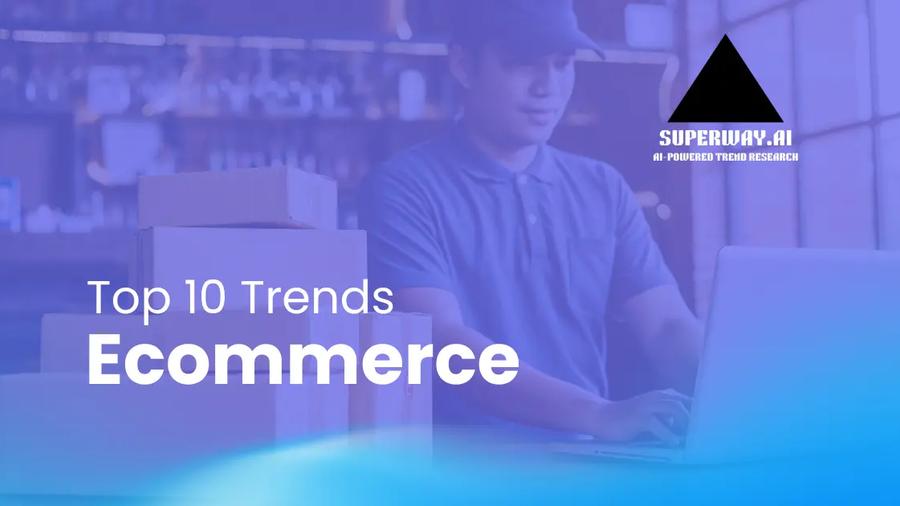 10 E-Commerce Trends Superway Is Tracking Right Now