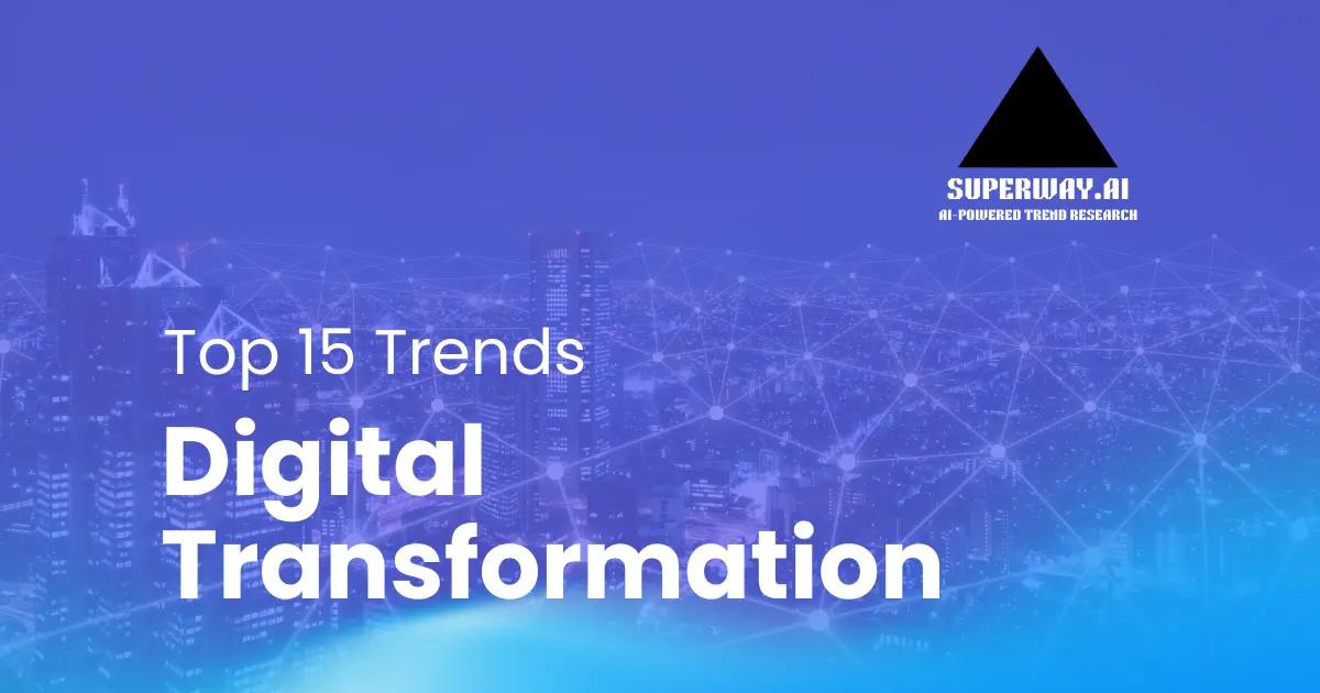 15 Digital Transformation Trends Superway Is Tracking Right Now