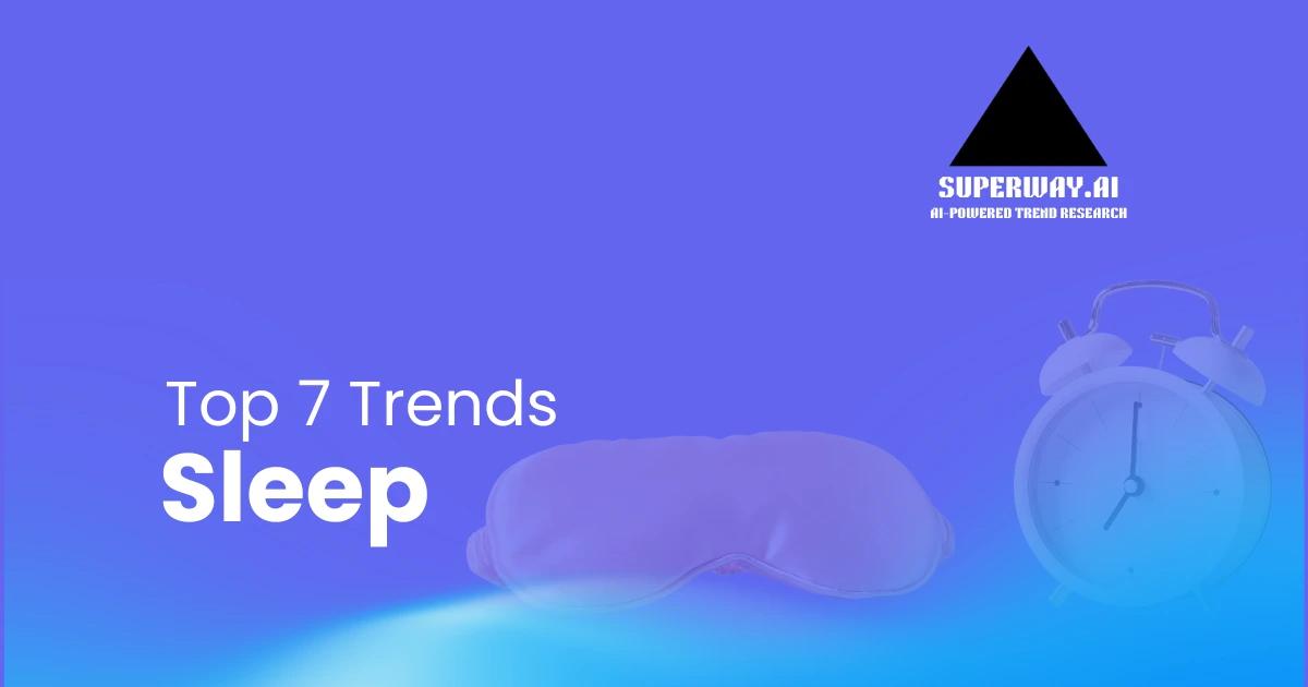 7 Sleep Trends Superway Is Tracking Right Now