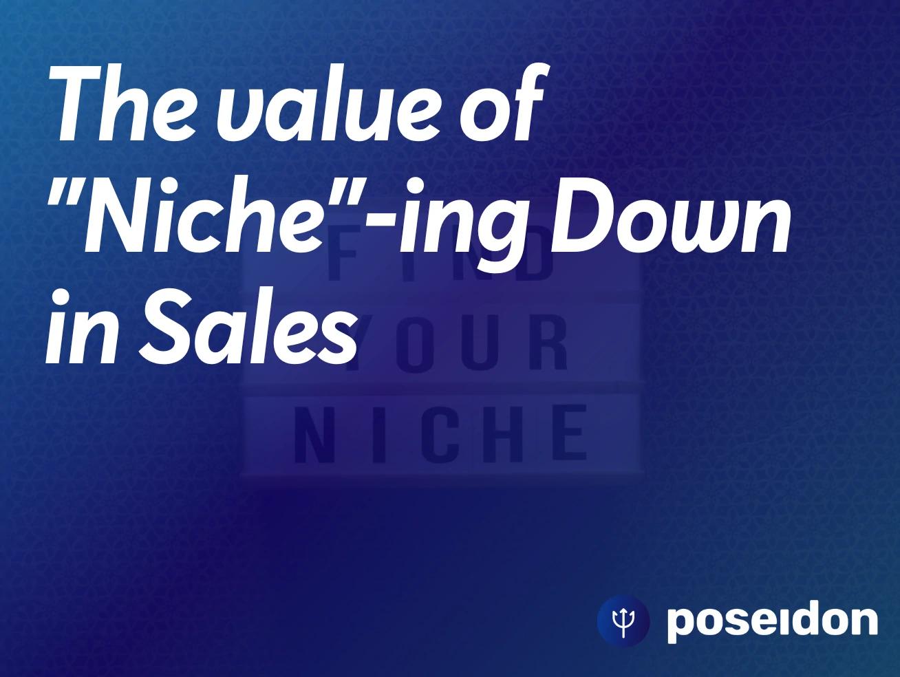 The value of "Niche"-ing Down in Sales 