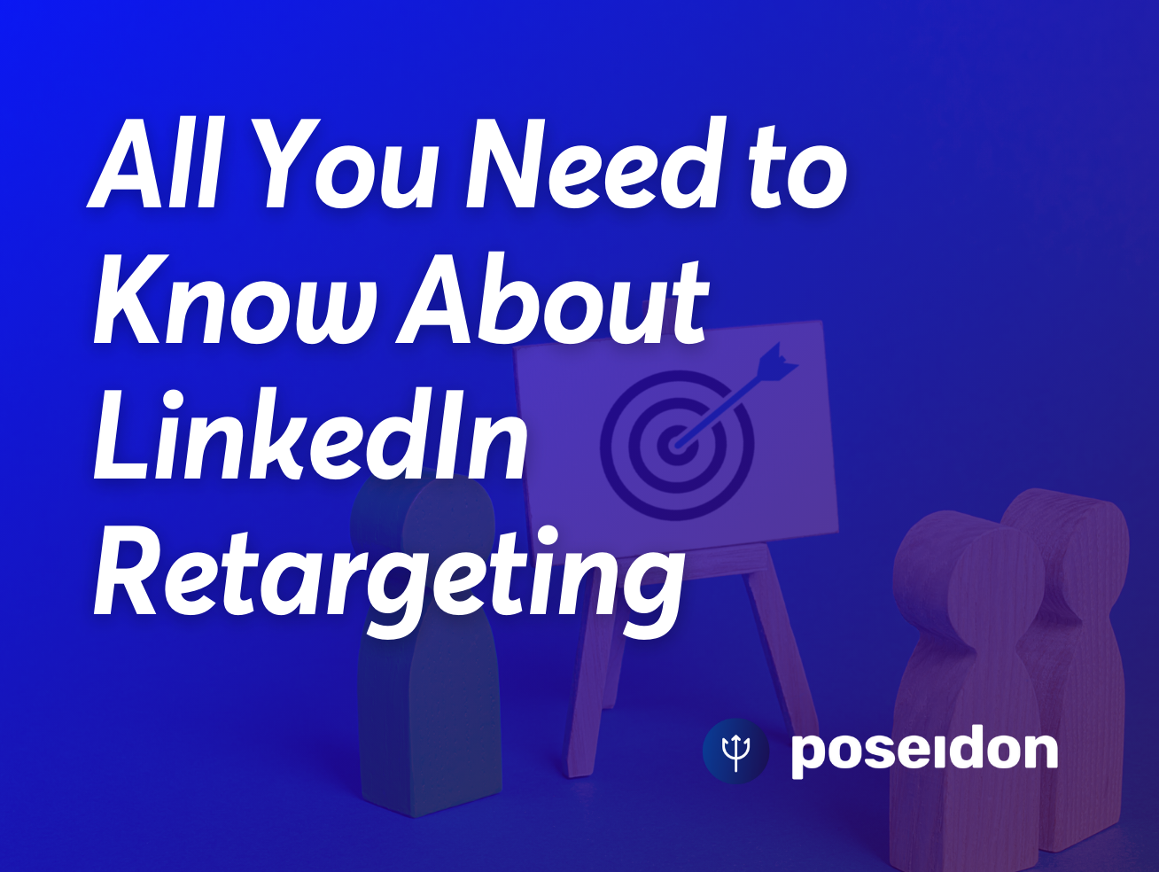 LinkedIn Retargeting Options: A Complete Guide & Best Practices