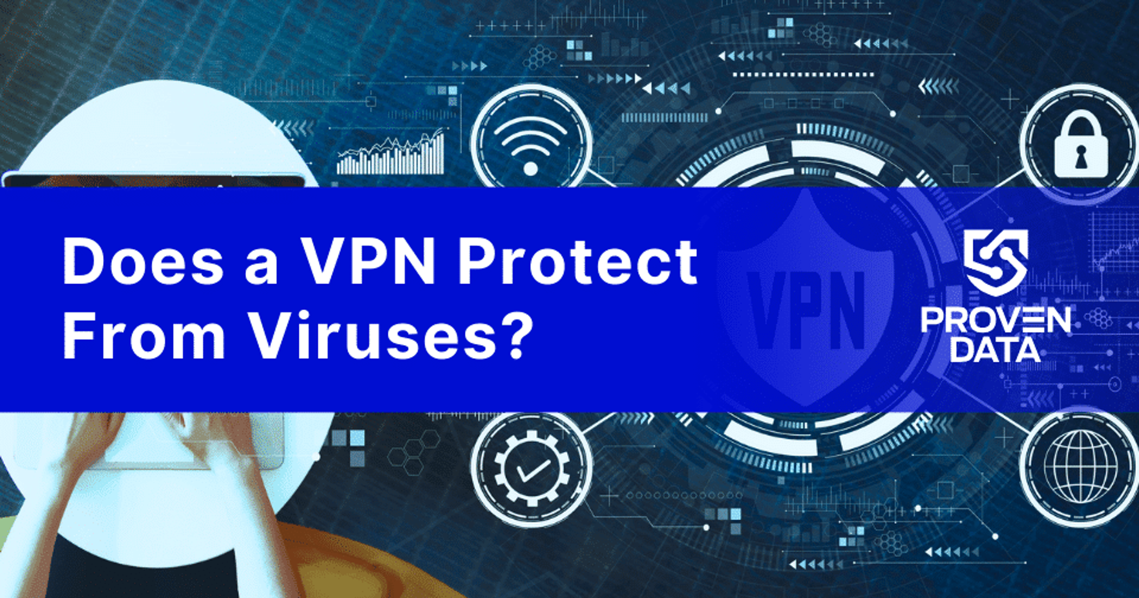 Does A VPN Protect From Viruses? Expert Answers