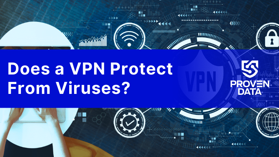 Does A VPN Protect From Viruses? Expert Answers