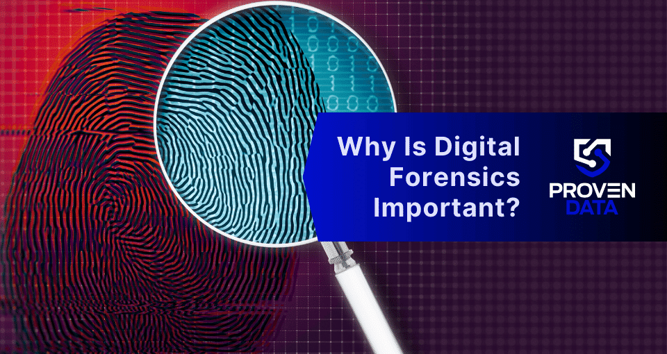 Why Is Digital Forensics Important?