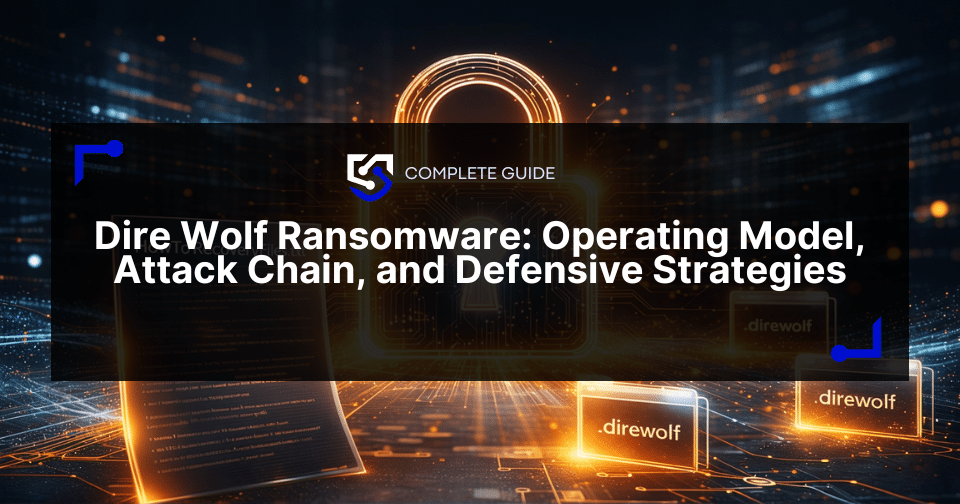 Dire Wolf Ransomware: Operating Model, Attack Chain, and Defensive Strategies