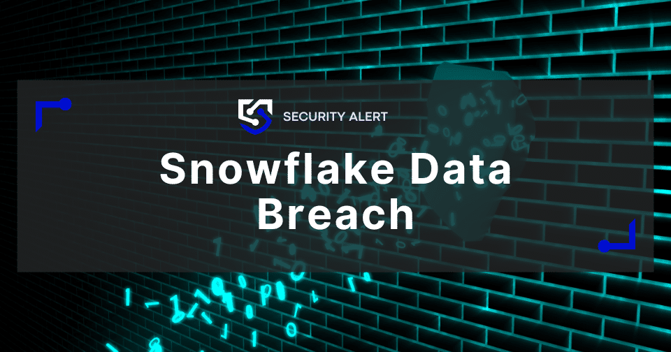 Snowflake Breach: Everything We Know So Far