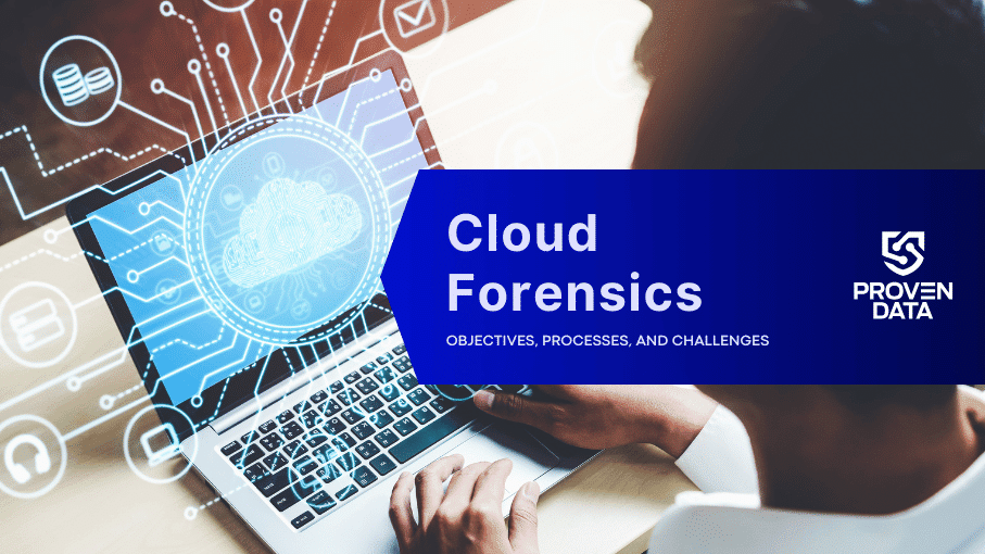What is Cloud Forensics? Objectives and Challenges