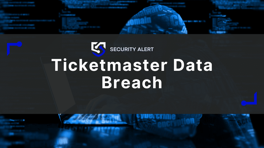 Ticketmaster Data Breach: Lessons Learned & How Businesses Can Protect Themselves