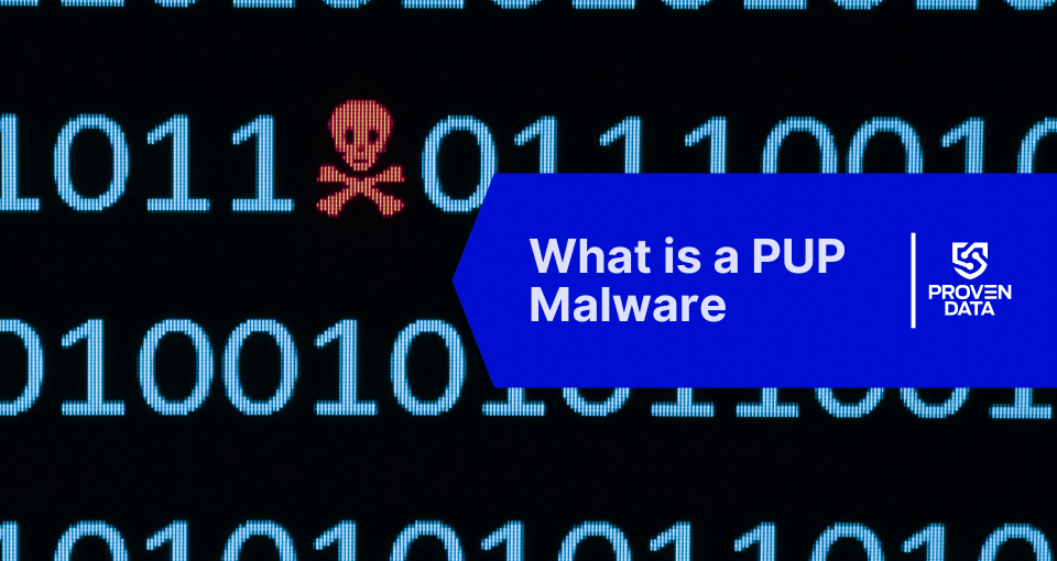 What Is PUP Malware And How Can It Affect Your Device?