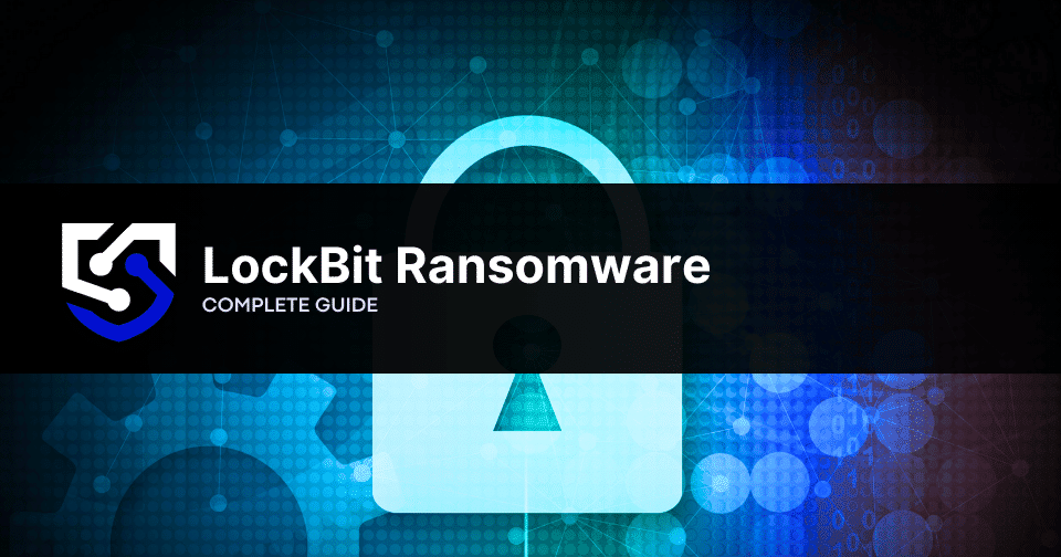 LockBit Ransomware: Complete Guide & Prevention