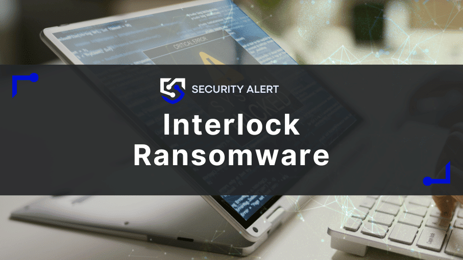 Interlock Ransomware: How This Deceptive Cyber Threat Works