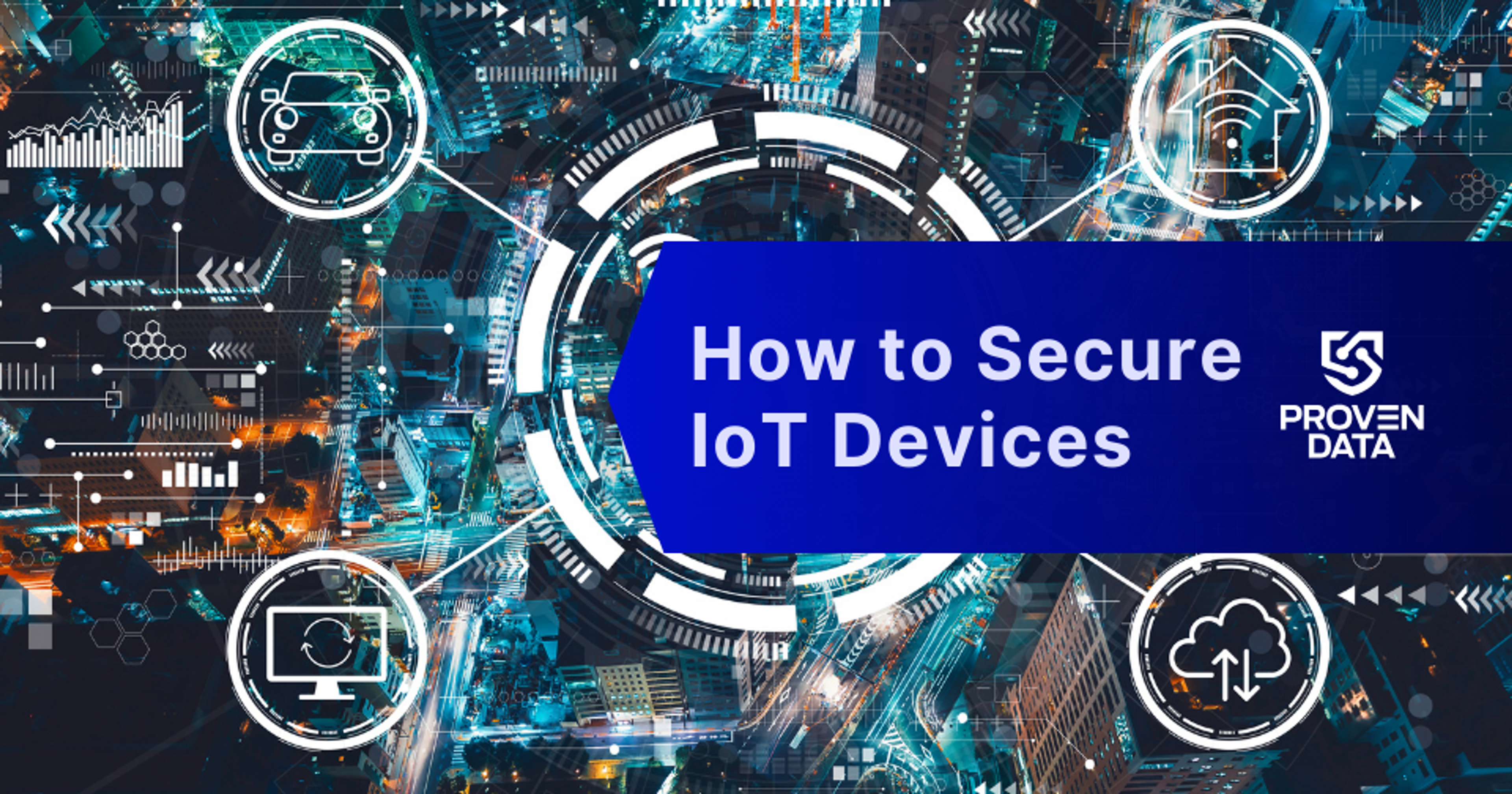 How to Secure IoT Devices: A Comprehensive Guide for Businesses
