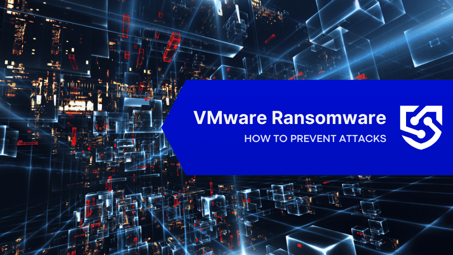VMware Ransomware: How to Prevent Attacks