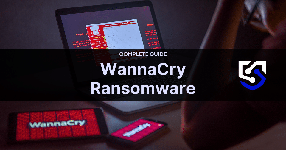 WannaCry Ransomware: The Cybersecurity Nightmare That Still Haunts Businesses