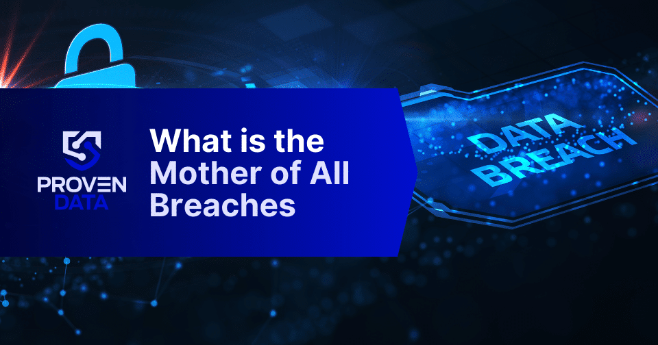 Mother of All Breaches: Understanding the Implications of the Largest Data Breach in History